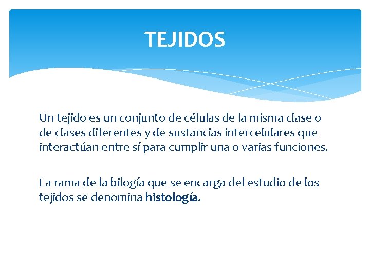 TEJIDOS Un tejido es un conjunto de células de la misma clase o de