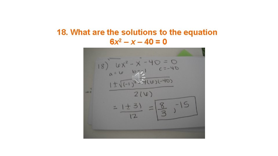 18. What are the solutions to the equation 6 x 2 – x –