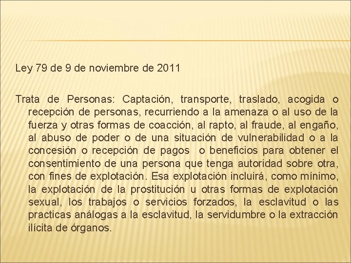 Ley 79 de noviembre de 2011 Trata de Personas: Captación, transporte, traslado, acogida o