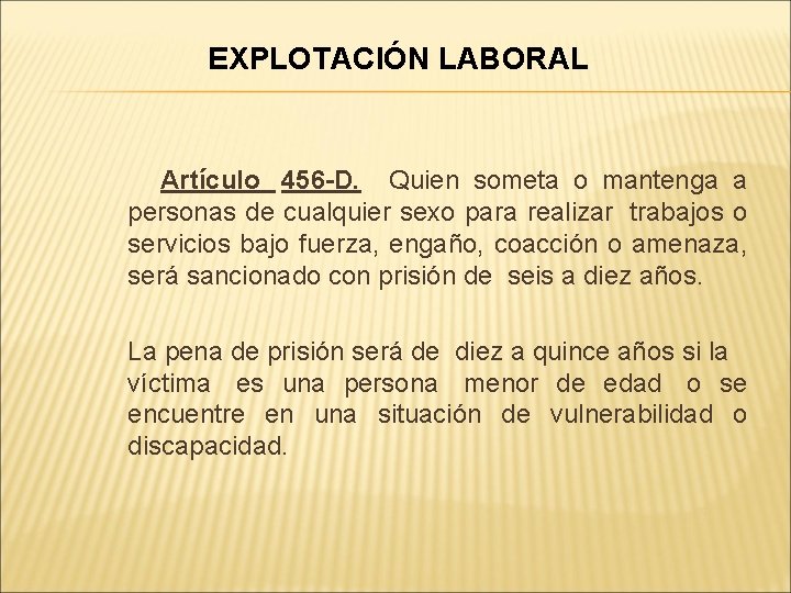 EXPLOTACIÓN LABORAL Artículo 456 -D. Quien someta o mantenga a personas de cualquier sexo