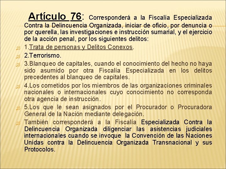 Artículo 76: Corresponderá a la Fiscalía Especializada Contra la Delincuencia Organizada, iniciar de oficio,