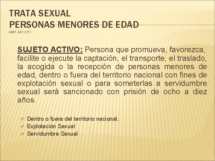 TRATA SEXUAL PERSONAS MENORES DE EDAD (ART. 183 C. P. ) SUJETO ACTIVO: Persona