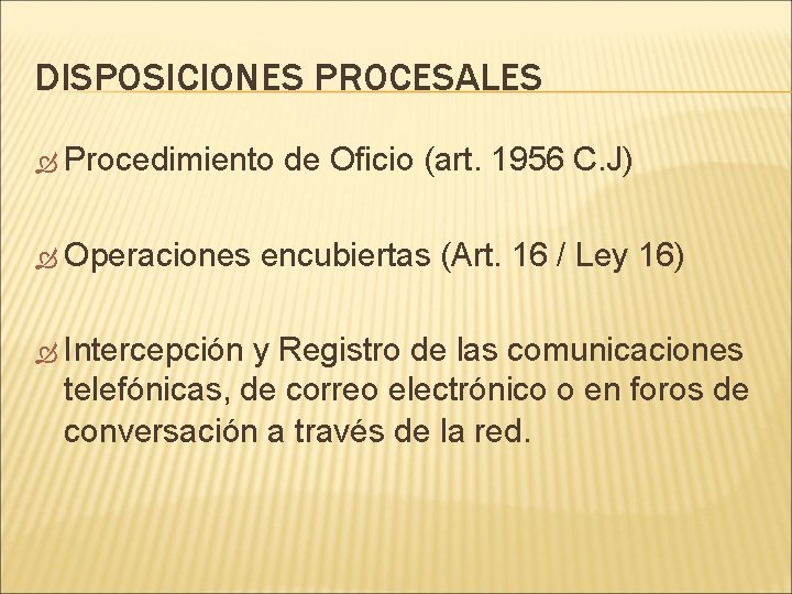 DISPOSICIONES PROCESALES Procedimiento Operaciones Intercepción de Oficio (art. 1956 C. J) encubiertas (Art. 16