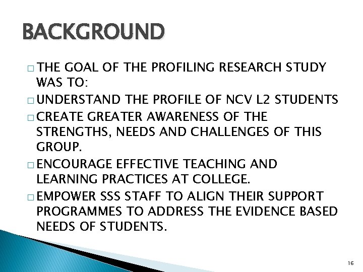 BACKGROUND � THE GOAL OF THE PROFILING RESEARCH STUDY WAS TO: � UNDERSTAND THE