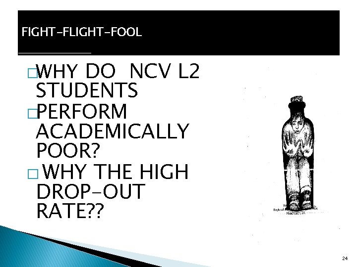 FIGHT-FLIGHT-FOOL DO NCV L 2 STUDENTS �PERFORM ACADEMICALLY POOR? � WHY THE HIGH DROP-OUT