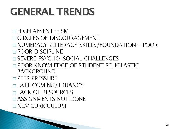 GENERAL TRENDS � HIGH ABSENTEEISM � CIRCLES OF DISCOURAGEMENT � NUMERACY /LITERACY SKILLS/FOUNDATION -