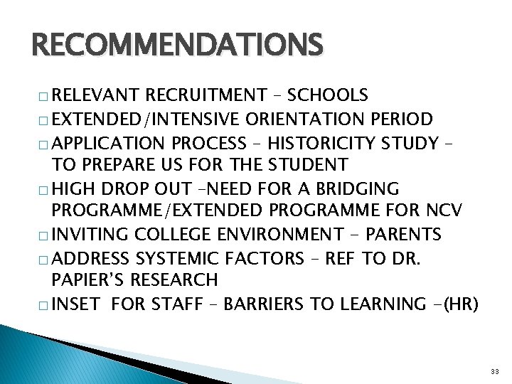 RECOMMENDATIONS � RELEVANT RECRUITMENT – SCHOOLS � EXTENDED/INTENSIVE ORIENTATION PERIOD � APPLICATION PROCESS –