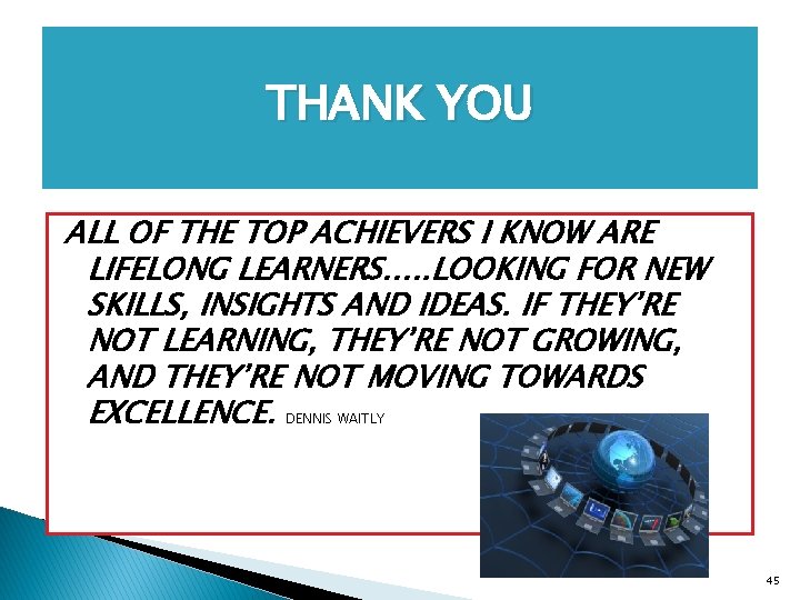 THANK YOU ALL OF THE TOP ACHIEVERS I KNOW ARE LIFELONG LEARNERS…. . LOOKING