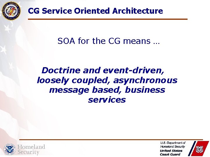 CG Service Oriented Architecture SOA for the CG means … Doctrine and event-driven, loosely