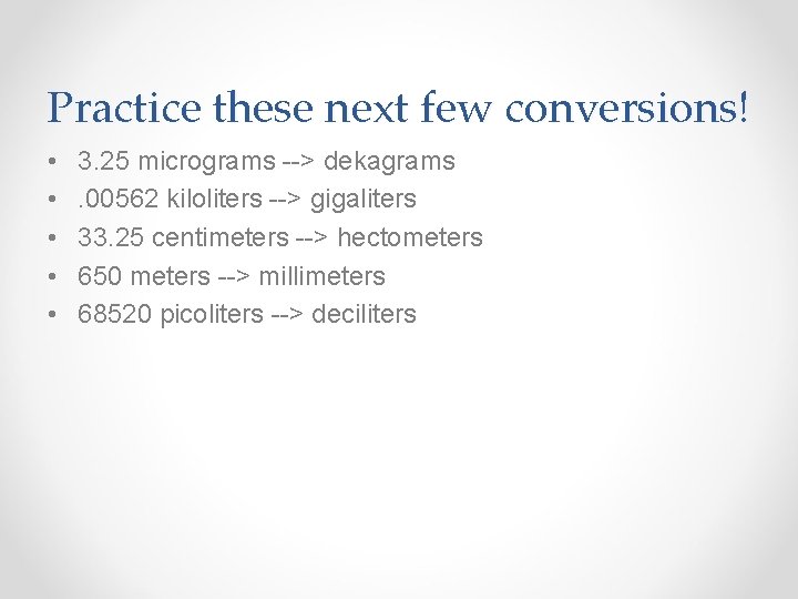 Practice these next few conversions! • • • 3. 25 micrograms --> dekagrams. 00562
