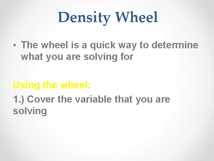 Density Wheel • The wheel is a quick way to determine what you are