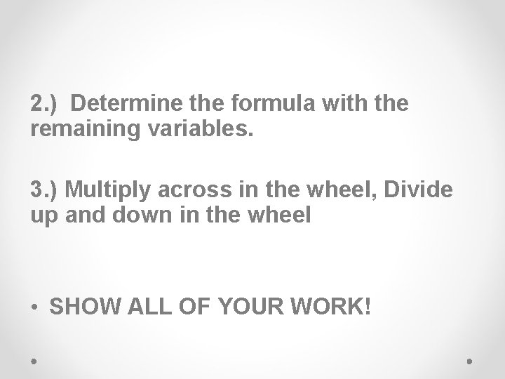 2. ) Determine the formula with the remaining variables. 3. ) Multiply across in