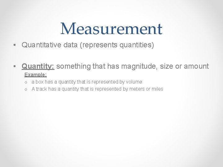 Measurement • Quantitative data (represents quantities) • Quantity: something that has magnitude, size or
