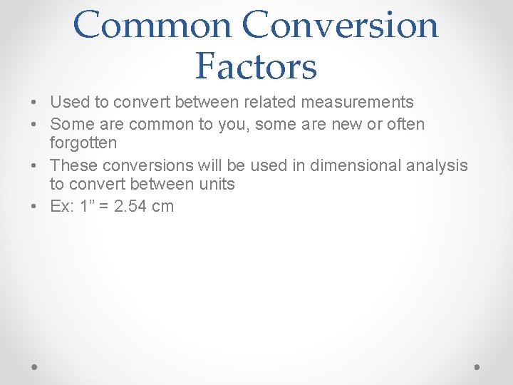 Common Conversion Factors • Used to convert between related measurements • Some are common