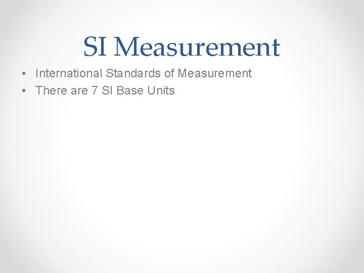 SI Measurement • International Standards of Measurement • There are 7 SI Base Units