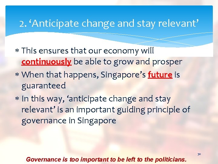 2. ‘Anticipate change and stay relevant’ This ensures that our economy will continuously be