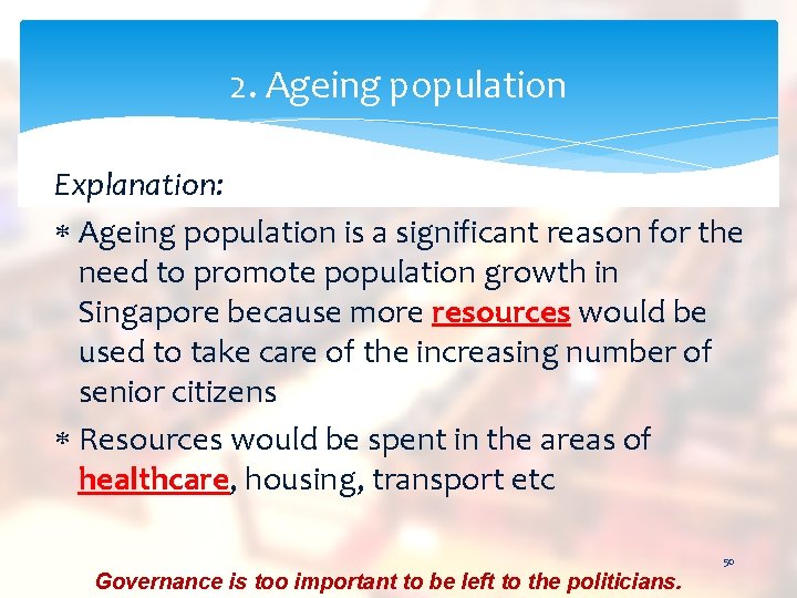 2. Ageing population Explanation: Ageing population is a significant reason for the need to