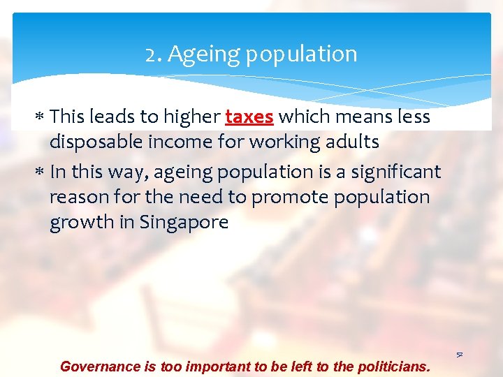 2. Ageing population This leads to higher taxes which means less disposable income for