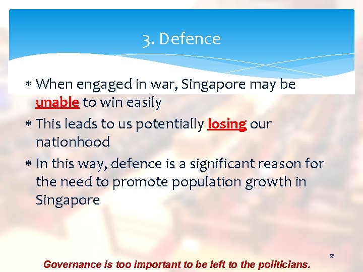 3. Defence When engaged in war, Singapore may be unable to win easily This
