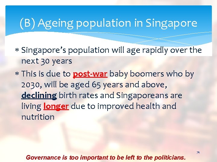 (B) Ageing population in Singapore’s population will age rapidly over the next 30 years