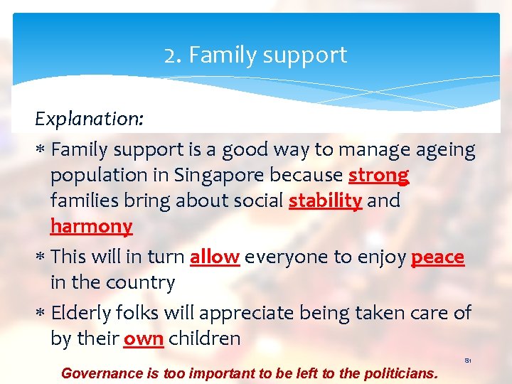 2. Family support Explanation: Family support is a good way to manage ageing population