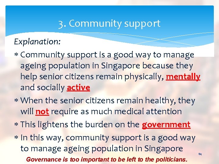 3. Community support Explanation: Community support is a good way to manage ageing population