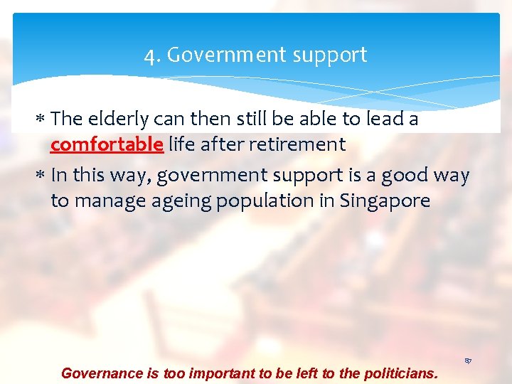 4. Government support The elderly can then still be able to lead a comfortable