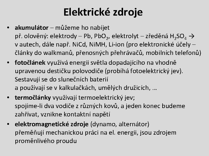 Elektrické zdroje • akumulátor – můžeme ho nabíjet př. olověný: elektrody – Pb, Pb.