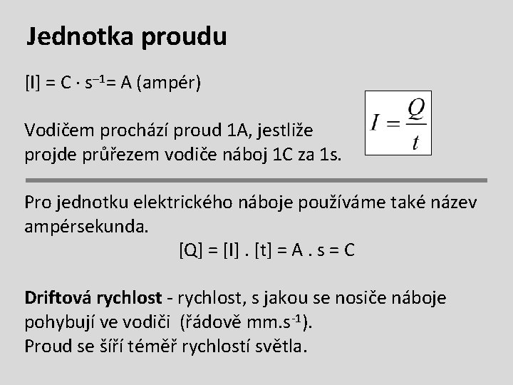 Jednotka proudu [I] = C s– 1= A (ampér) Vodičem prochází proud 1 A,