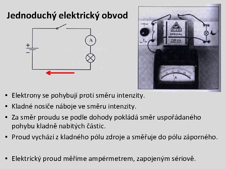 Jednoduchý elektrický obvod • Elektrony se pohybují proti směru intenzity. • Kladné nosiče náboje