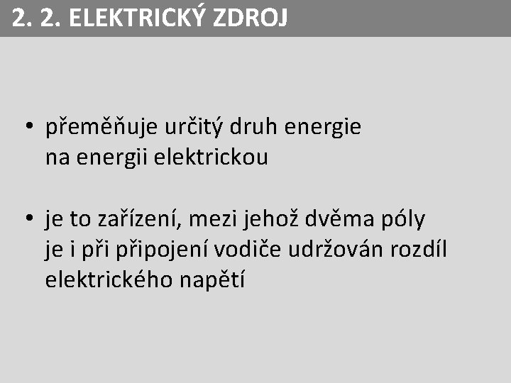 2. 2. ELEKTRICKÝ ZDROJ • přeměňuje určitý druh energie na energii elektrickou • je