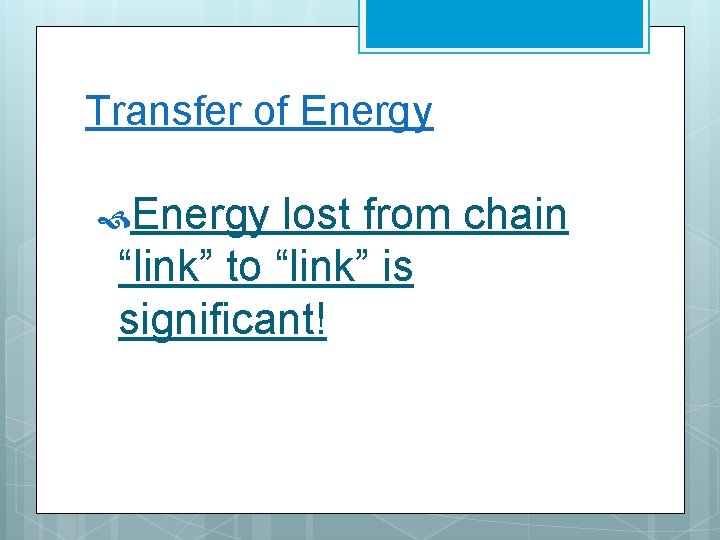 Transfer of Energy lost from chain “link” to “link” is significant! 