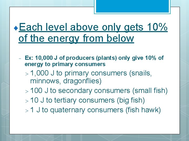 ¨Each level above only gets 10% of the energy from below - Ex: 10,