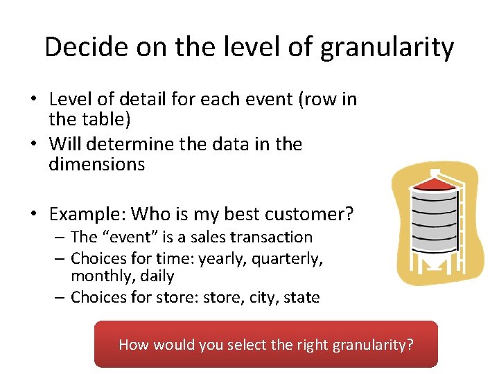 Decide on the level of granularity • Level of detail for each event (row