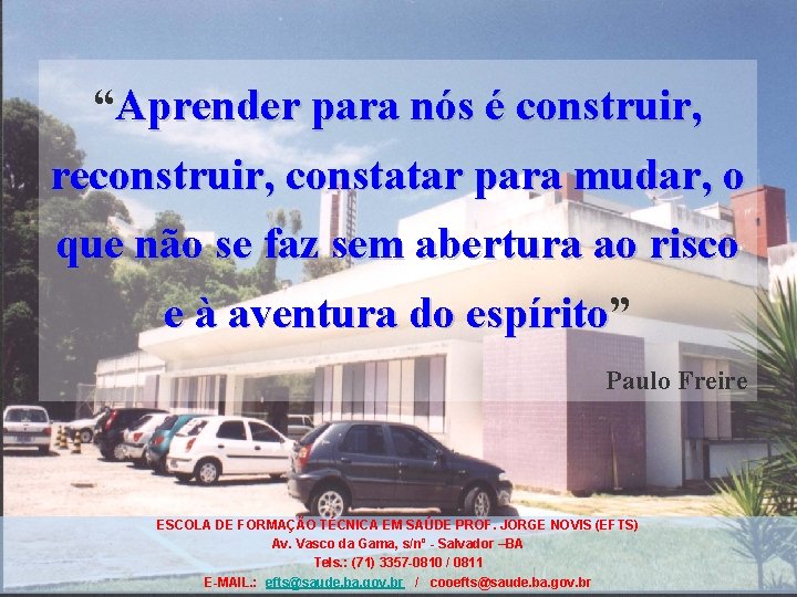 “Aprender para nós é construir, reconstruir, constatar para mudar, o que não se faz