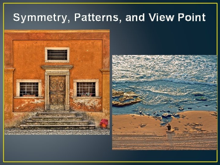 Symmetry, Patterns, and View Point 