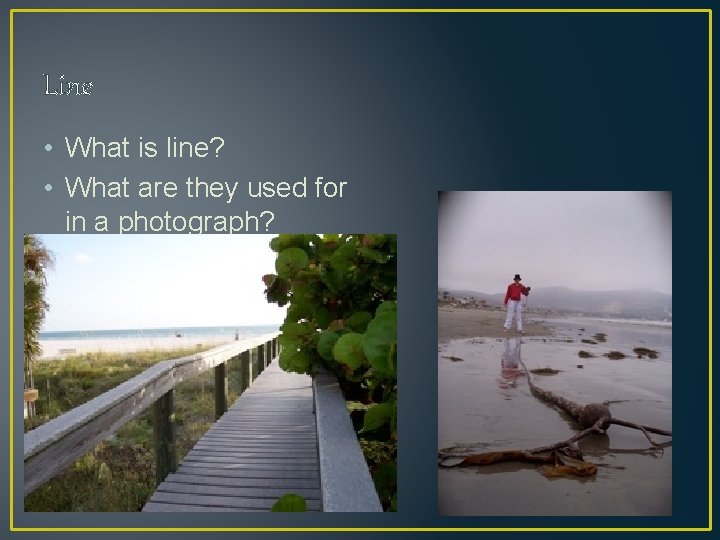 Line • What is line? • What are they used for in a photograph?