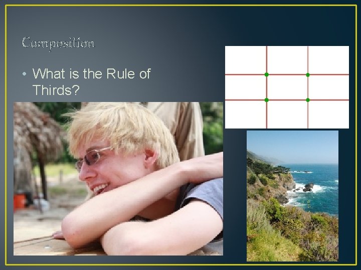 Composition • What is the Rule of Thirds? 