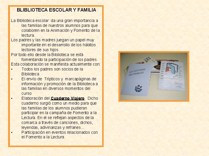 BLIBLIOTECA ESCOLAR Y FAMILIA La Biblioteca escolar da una gran importancia a las familias