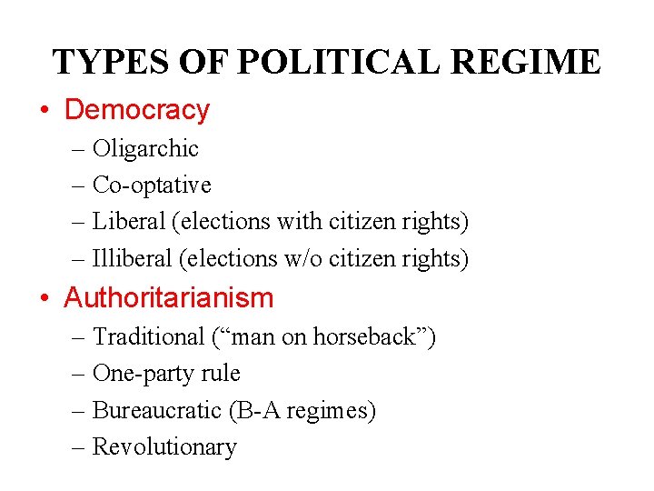 TYPES OF POLITICAL REGIME • Democracy – Oligarchic – Co-optative – Liberal (elections with