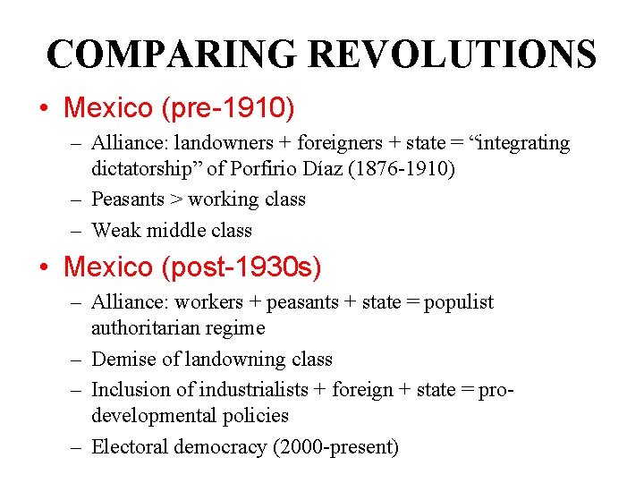 COMPARING REVOLUTIONS • Mexico (pre-1910) – Alliance: landowners + foreigners + state = “integrating