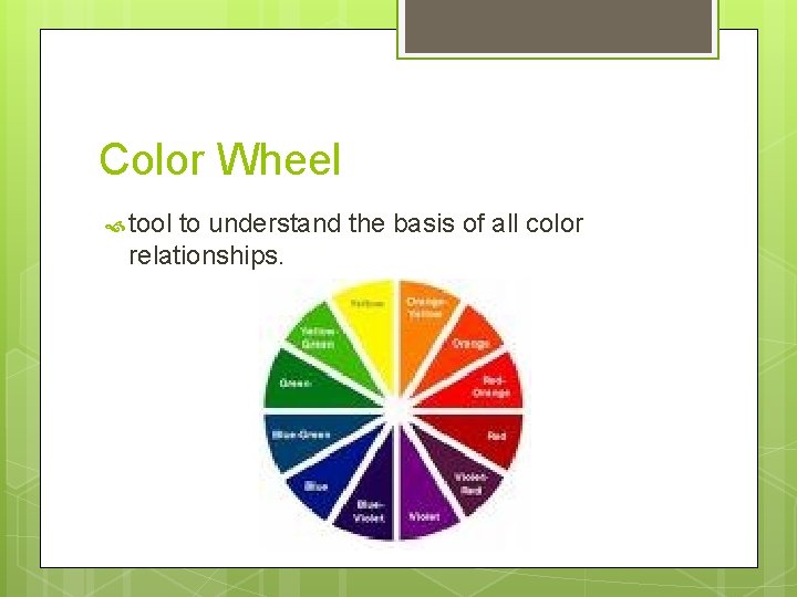Color Wheel tool to understand the basis of all color relationships. 