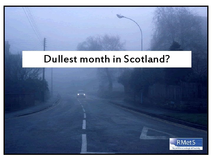 Dullest month in Scotland? 