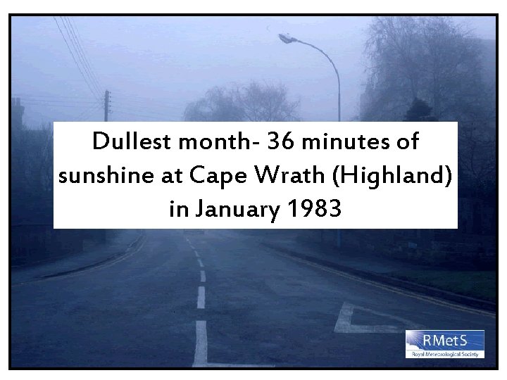 Dullest month- 36 minutes of sunshine at Cape Wrath (Highland) in January 1983 