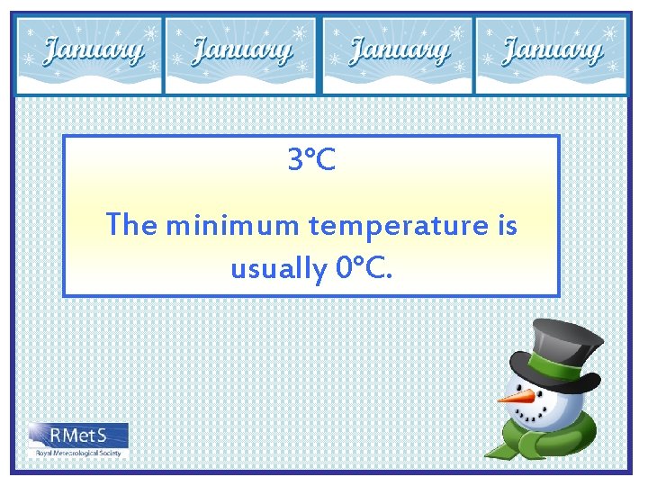 3°C The minimum temperature is usually 0°C. 