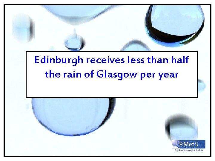 Edinburgh receives less than half the rain of Glasgow per year 