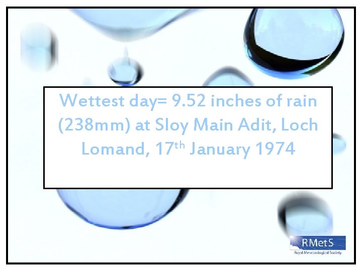Wettest day= 9. 52 inches of rain (238 mm) at Sloy Main Adit, Loch