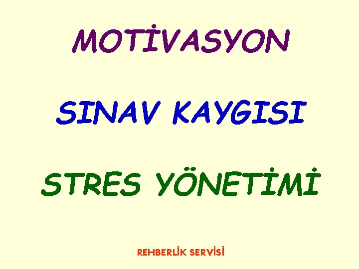 MOTİVASYON SINAV KAYGISI STRES YÖNETİMİ REHBERLİK SERVİSİ 