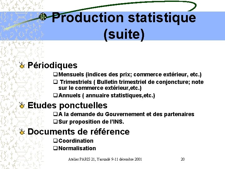 Production statistique (suite) Périodiques q Mensuels (indices des prix; commerce extérieur, etc. ) q