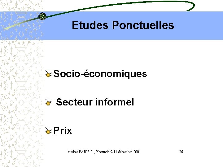 Etudes Ponctuelles Socio-économiques Secteur informel Prix Atelier PARIS 21, Yaoundé 9 -11 décembre 2001